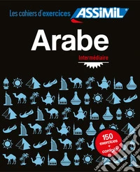 Arabe. Cahier d'exercices. Intermédiaire libro