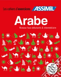 Arabe. Coffret cahiers d'exercices. Faux-débutants et intermédiaire libro