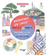 Bienvenue en Corée! Ediz. illustrata