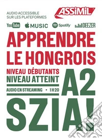 Apprendre le hongrois. Niveau atteint A2 libro