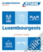 Luxembourgeois. Cahier d'exercices. Débutants libro