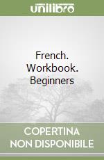 French. Workbook. Beginners libro