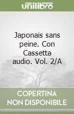 Japonais sans peine. Con Cassetta audio. Vol. 2/A libro