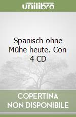 Spanisch ohne Mühe heute. Con 4 CD libro