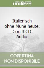 Italienisch ohne Mühe heute. Con 4 CD Audio libro