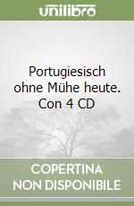 Portugiesisch ohne Mühe heute. Con 4 CD libro