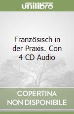 Französisch in der Praxis. Con 4 CD Audio libro