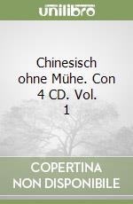 Chinesisch ohne Mühe. Con 4 CD. Vol. 1 libro