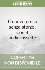 Il nuovo greco senza sforzo. Con 4 audiocassette libro