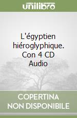 L'égyptien hiéroglyphique. Con 4 CD Audio libro