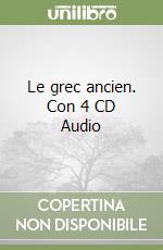 Le grec ancien. Con 4 CD Audio libro