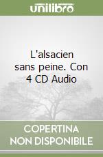 L'alsacien sans peine. Con 4 CD Audio libro