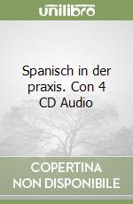 Spanisch in der praxis. Con 4 CD Audio libro