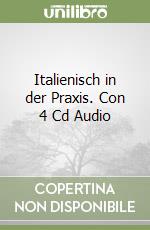 Italienisch in der Praxis. Con 4 Cd Audio libro