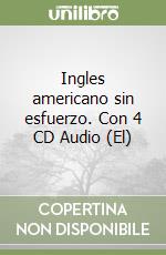 Ingles americano sin esfuerzo. Con 4 CD Audio (El) libro
