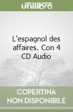 L'espagnol des affaires. Con 4 CD Audio libro