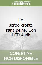 Le serbo-croate sans peine. Con 4 CD Audio libro