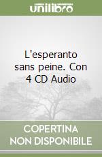 L'esperanto sans peine. Con 4 CD Audio libro