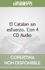 El Catalan sin esfuerzo. Con 4 CD Audio