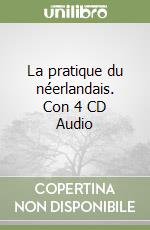 La pratique du néerlandais. Con 4 CD Audio libro