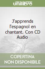 J'apprends l'espagnol en chantant. Con CD Audio (1) libro
