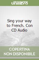 Sing your way to French. Con CD Audio libro