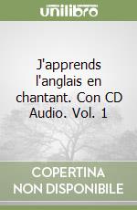 J'apprends l'anglais en chantant. Con CD Audio. Vol. 1 libro