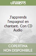 J'apprends l'espagnol en chantant. Con CD Audio (2) libro