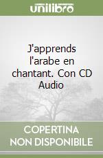 J'apprends l'arabe en chantant. Con CD Audio libro