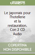 Le japonais pour l'hotellerie et la restauration. Con 2 CD Audio libro