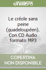 Le créole sans peine (guadeloupéen). Con CD Audio formato MP3 libro