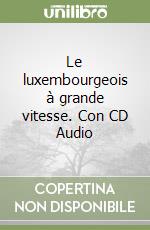 Le luxembourgeois à grande vitesse. Con CD Audio libro