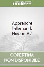 Apprendre l'allemand. Niveau A2 libro