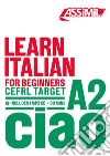 Learn Italian. CEFRL target A2. Con CD-Audio libro di Benedetti Federico