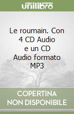 Le roumain. Con 4 CD Audio e un CD Audio formato MP3 libro