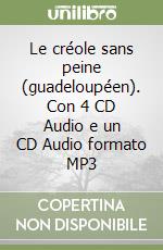 Le créole sans peine (guadeloupéen). Con 4 CD Audio e un CD Audio formato MP3 libro