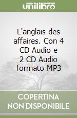 L'anglais des affaires. Con 4 CD Audio e 2 CD Audio formato MP3 libro