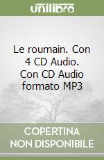 Le roumain. Con 4 CD Audio. Con CD Audio formato MP3 libro