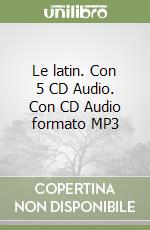 Le latin. Con 5 CD Audio. Con CD Audio formato MP3 libro