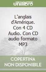L'anglais d'Amérique. Con 4 CD Audio. Con CD audio formato MP3