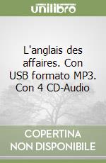 L'anglais des affaires. Con USB formato MP3. Con 4 CD-Audio libro