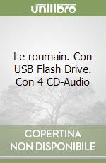 Le roumain. Con USB Flash Drive. Con 4 CD-Audio