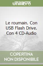 Le roumain. Con USB Flash Drive. Con 4 CD-Audio libro