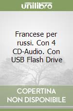 Francese per russi. Con 4 CD-Audio. Con USB Flash Drive libro