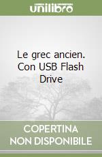 Le grec ancien. Con USB Flash Drive libro