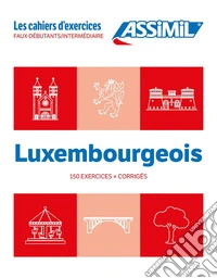 Luxembourgeois. Cahier d'exercices. Faux-Débutants/Intermédiaire libro