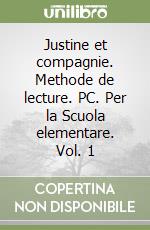 Justine et compagnie. Methode de lecture. PC. Per la Scuola elementare. Vol. 1 libro