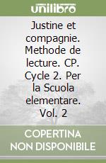 Justine et compagnie. Methode de lecture. CP. Cycle 2. Per la Scuola elementare. Vol. 2 libro