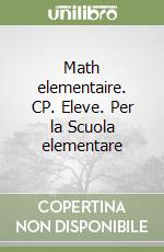 Math elementaire. CP. Eleve. Per la Scuola elementare libro