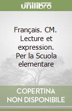 Français. CM. Lecture et expression. Per la Scuola elementare libro